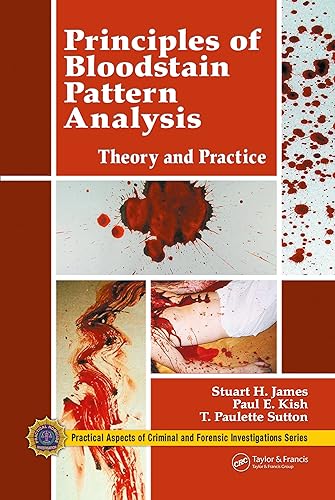 Principles of Bloodstain Pattern Analysis: Theory and Practice (CRC in Practical Aspects of Criminal and Forensic Investigations)