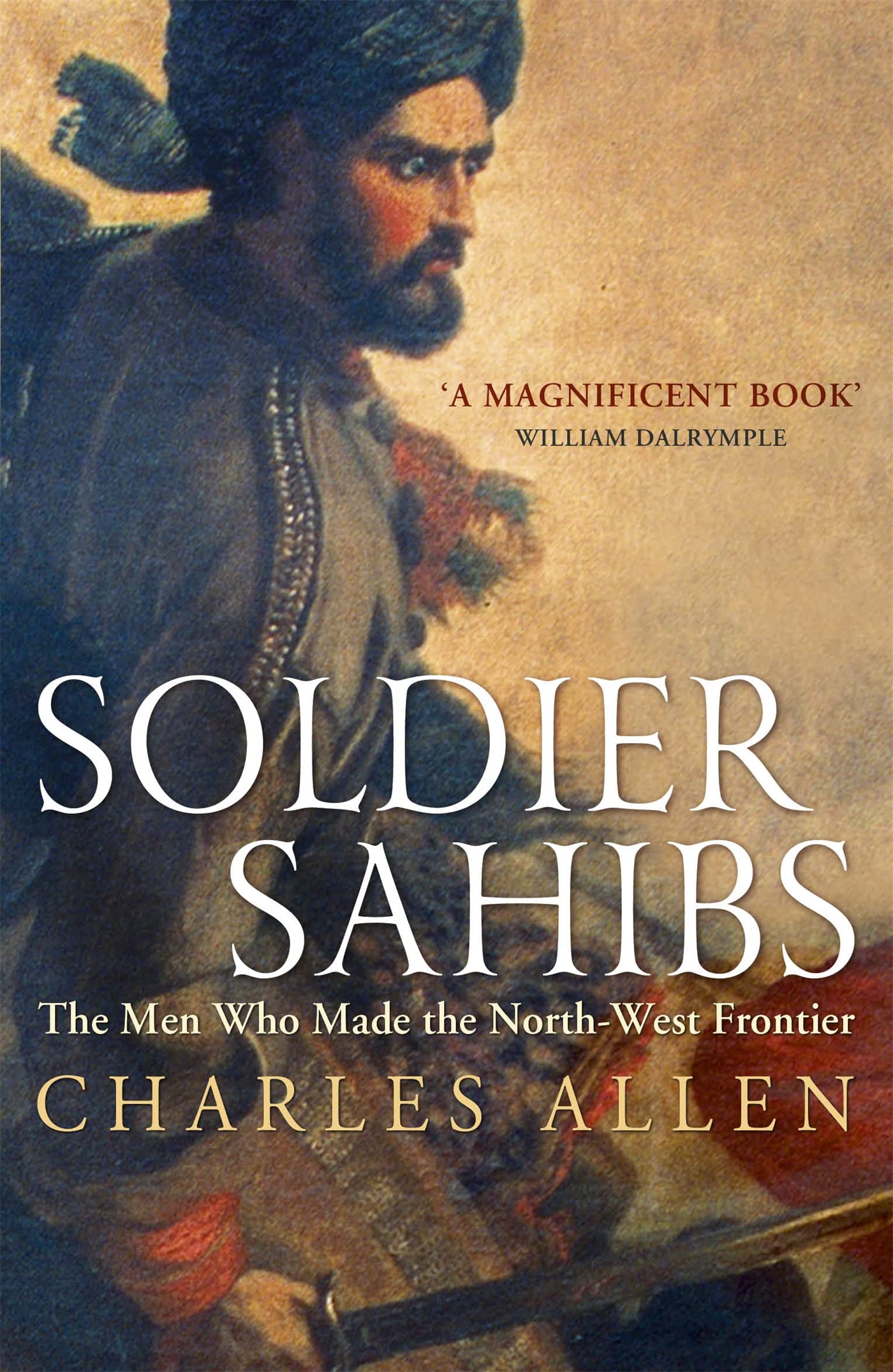 Soldier Sahibs: The Men Who Made the North-West Frontier (Hardback, 2000)