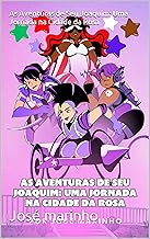 As Aventuras de Seu Joaquim: Uma Jornada na Cidade da Rosa (Portuguese Edition)