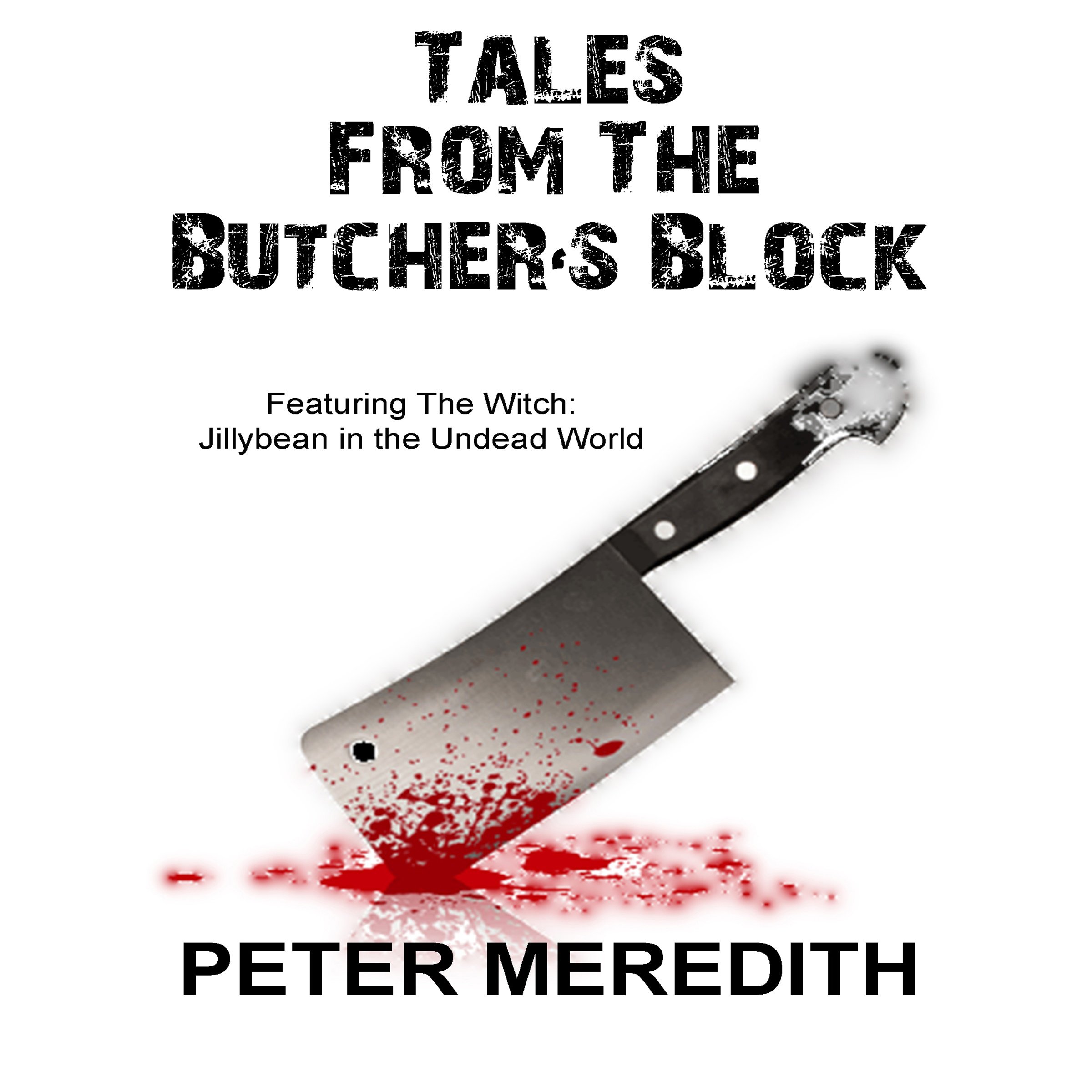 Tales from the Butcher's Block - Featuring The Witch: Jillybean in the Undead World