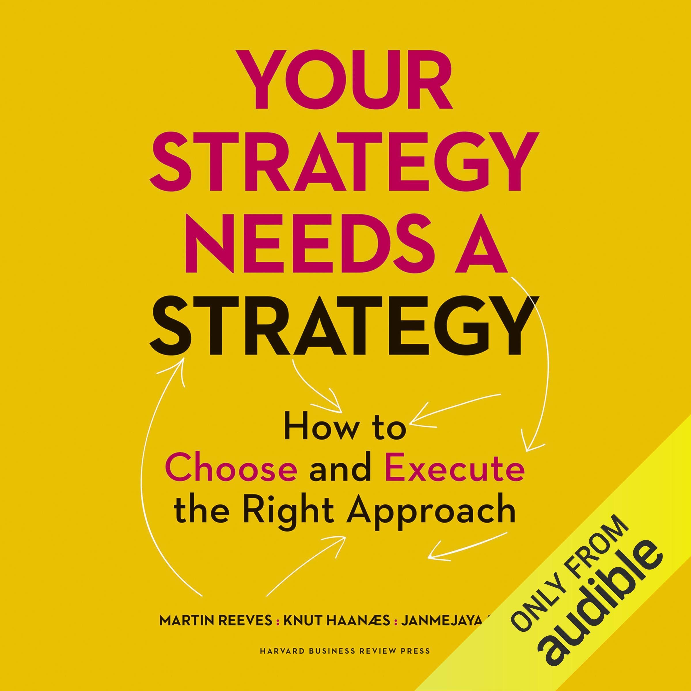 Your Strategy Needs a Strategy: How to Choose and Execute the Right Approach