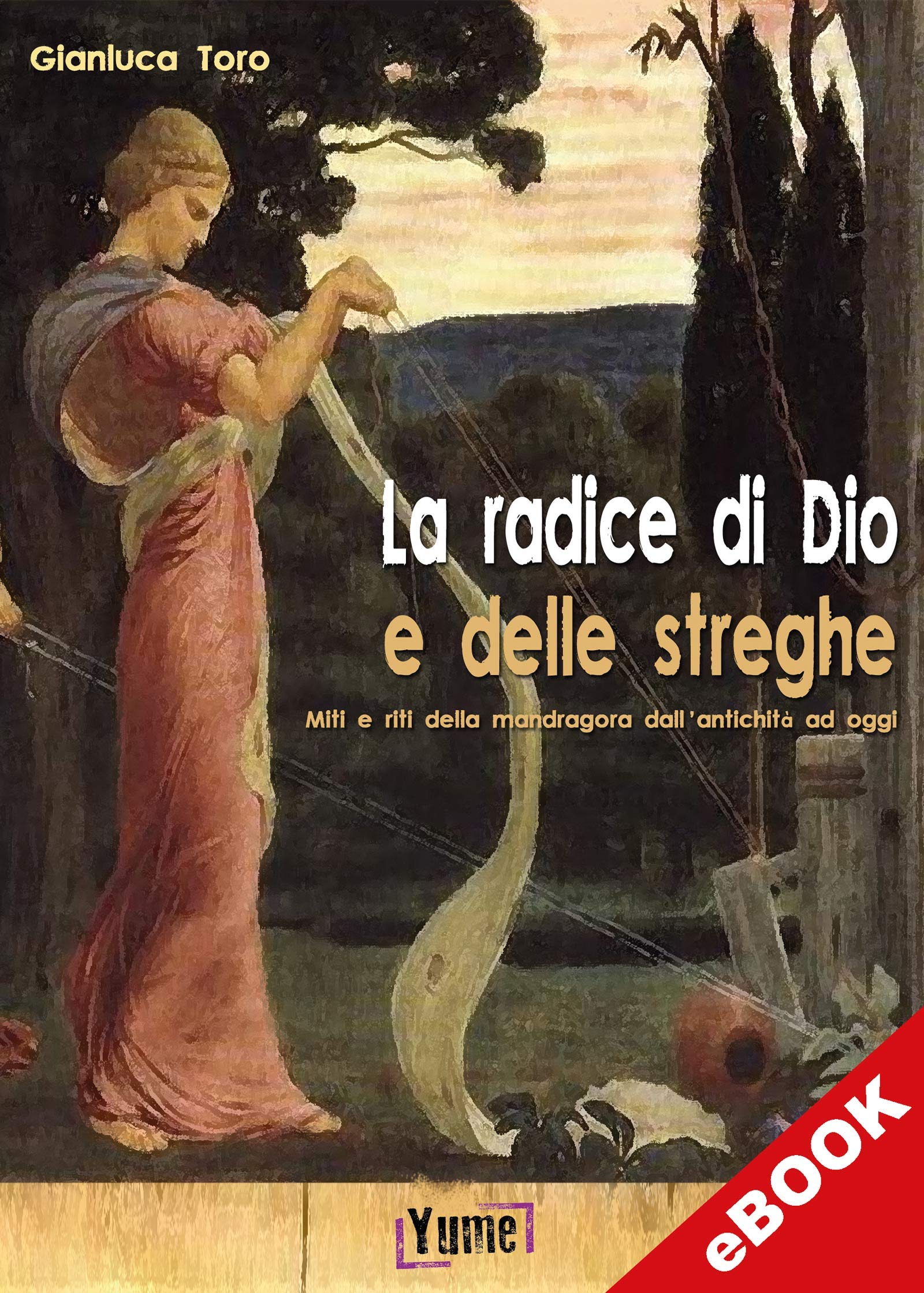 La radice di Dio e delle streghe: Miti e riti della Mandragora dall’Antichità ad oggi (hystoria) (Italian Edition)