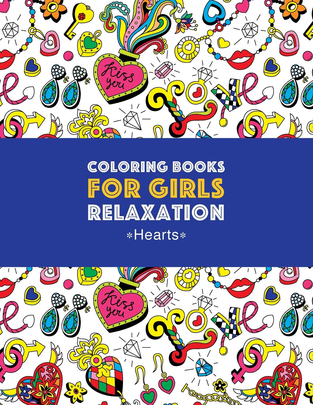 Coloring Books For Girls Relaxation: Hearts: Detailed Designs For Older Girls & Teens; Relaxing Zendoodle Hearts & Heart Patterns; Cute Birds, Owls, Bears, Rabbits