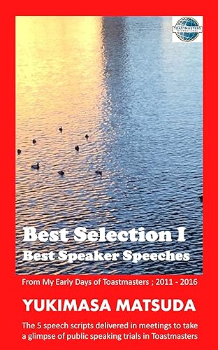 Best Selection I Best Speaker Speeches: From my early days of Toastmasters ; 2011 - 2016