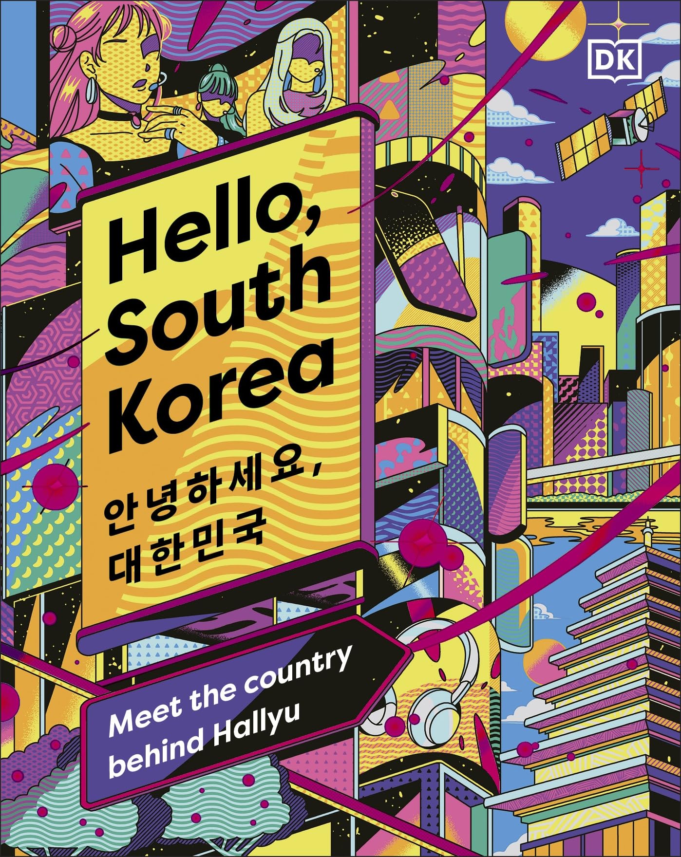 Hello, South Korea : Meet the Country Behind Hallyu