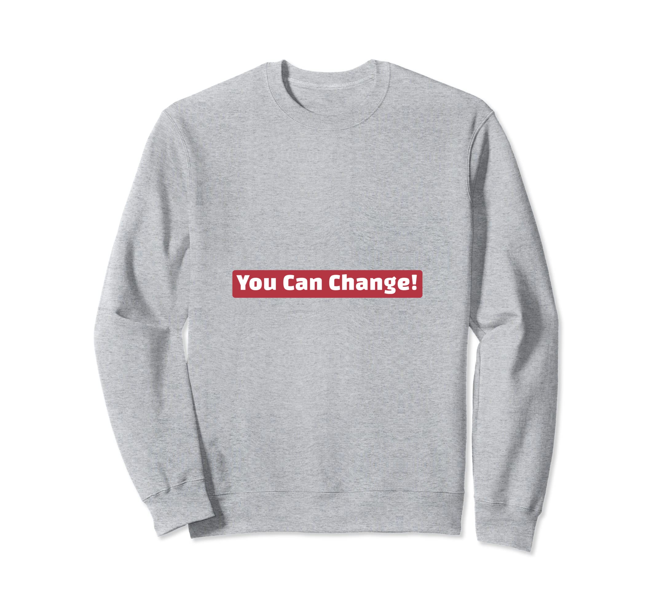 You Can Change! Sweatshirt