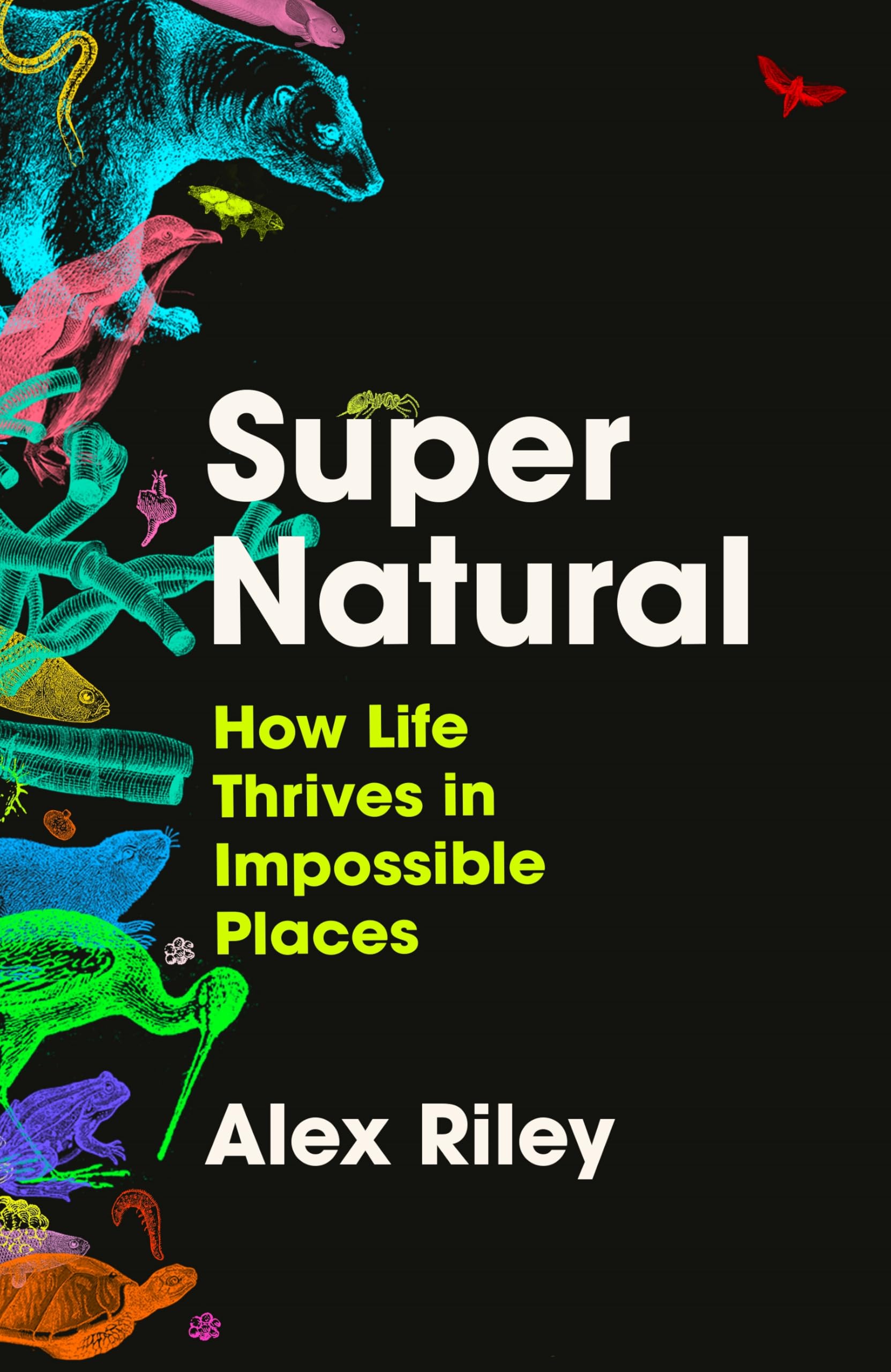 Super Natural: How Life Thrives in Impossible Places