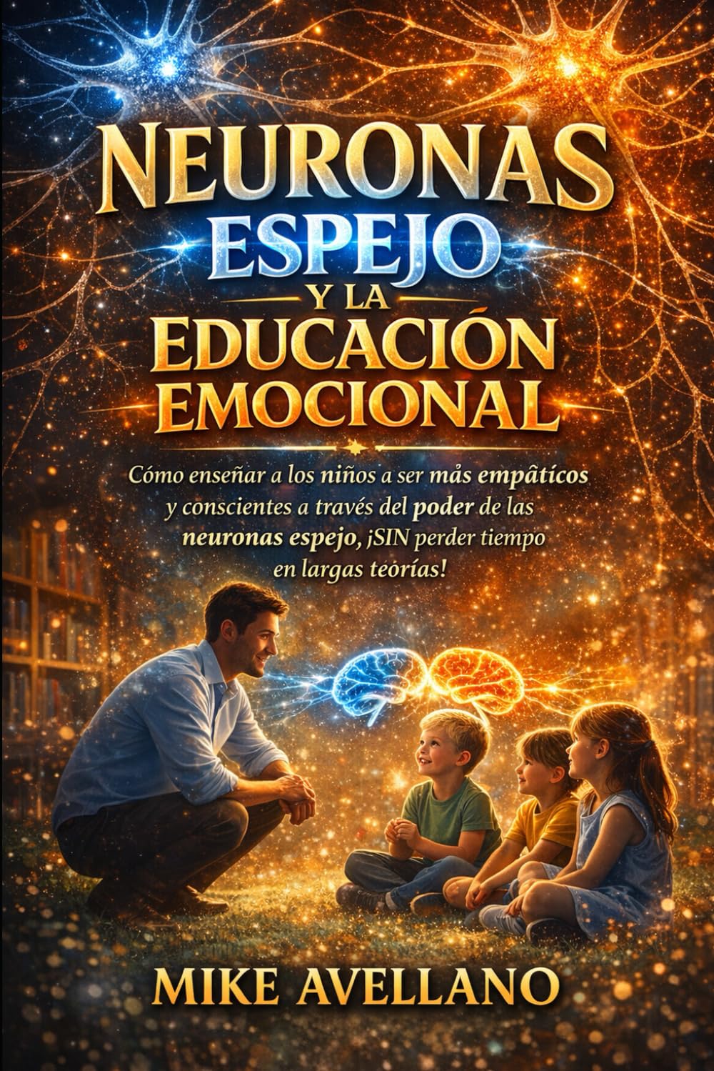NEURONAS ESPEJO Y LA EDUCACIÓN EMOCIONAL: Cómo enseñar a los niños a ser más empáticos y conscientes a través del poder de las neuronas espejo, ¡SIN perder tiempo en largas teorías!: 6