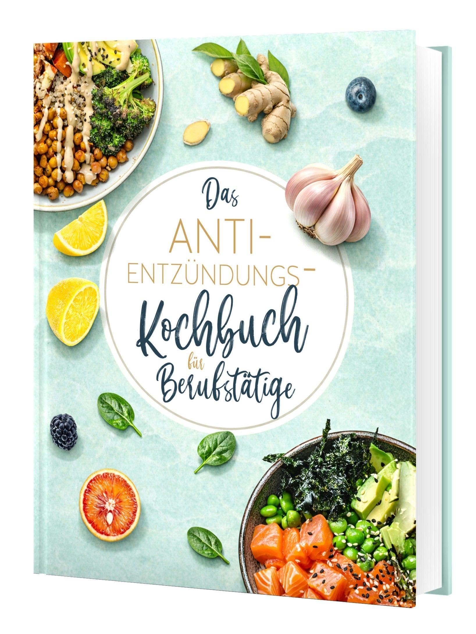 Das Anti-Entzündungskochbuch für Berufstätige - schnelle, einfache und entzündungshemmende Rezepte für den Alltag, inkl. 30-Tage-Ernährungsplan
