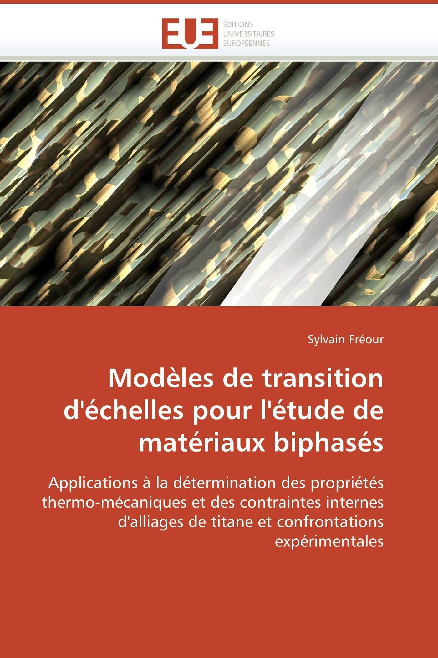 Modèles de transition d'échelles pour l'étude de matériaux biphasés: Applications à la détermination des propriétés thermo-mécaniques et des ... expérimentales (Omn.Univ.Europ.)