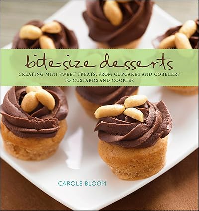 Bite-Size Desserts: Creating Mini Sweet Treats, from Cupcakes to Cobblers to Custards and Cookies-Wow! eBook