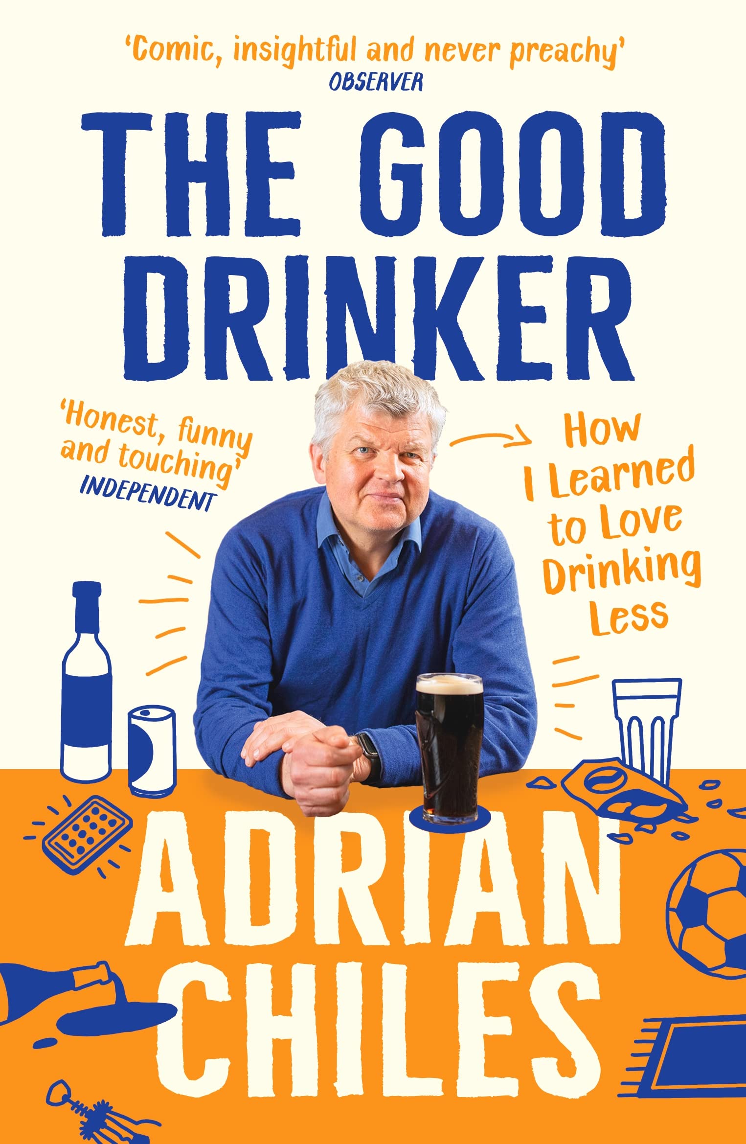 Adrian Chiles The Good Drinker How I Learned to Love Drinking Less