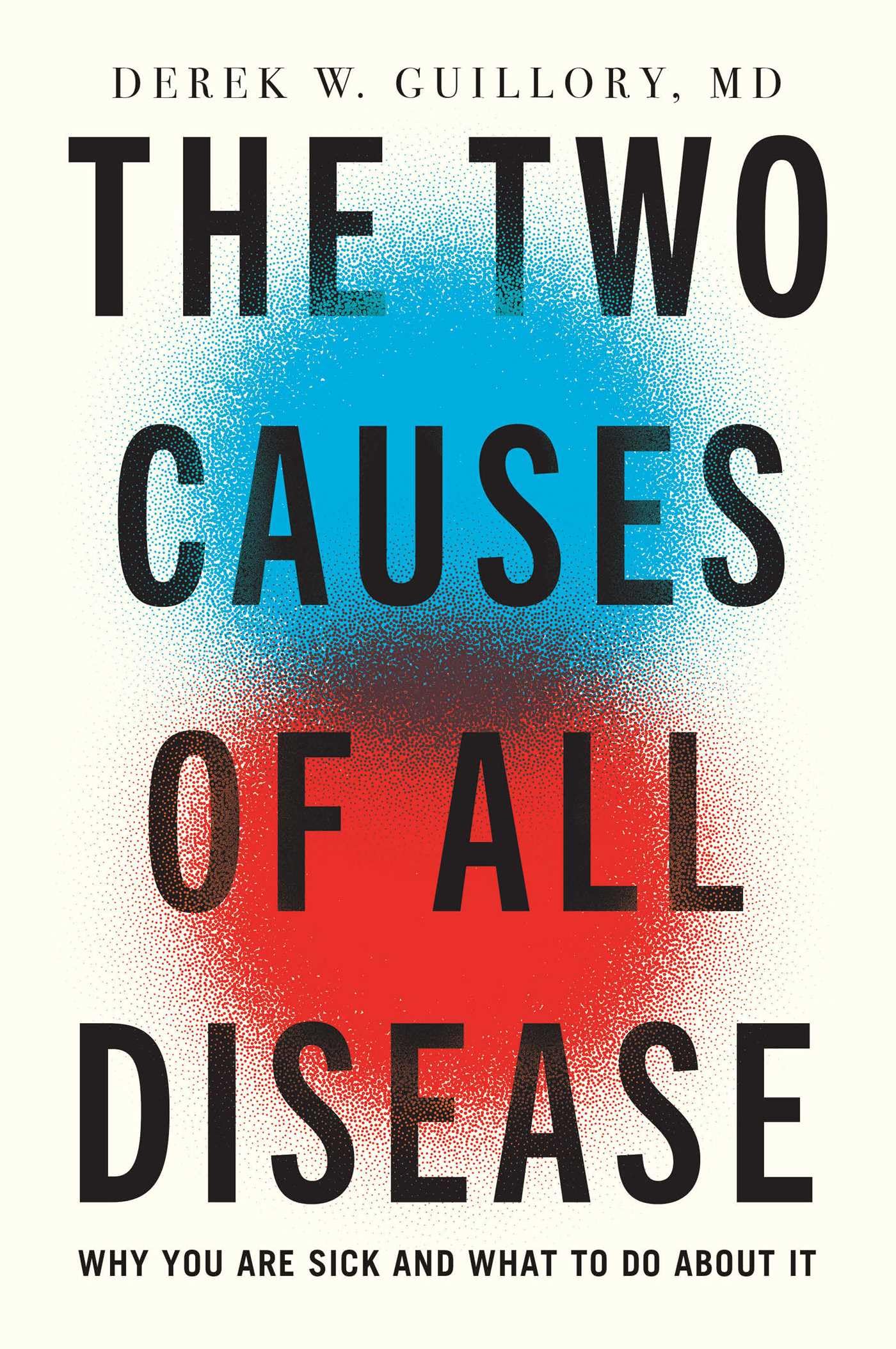 The Two Causes of All Disease: Why You're Sick--And What to Do About It