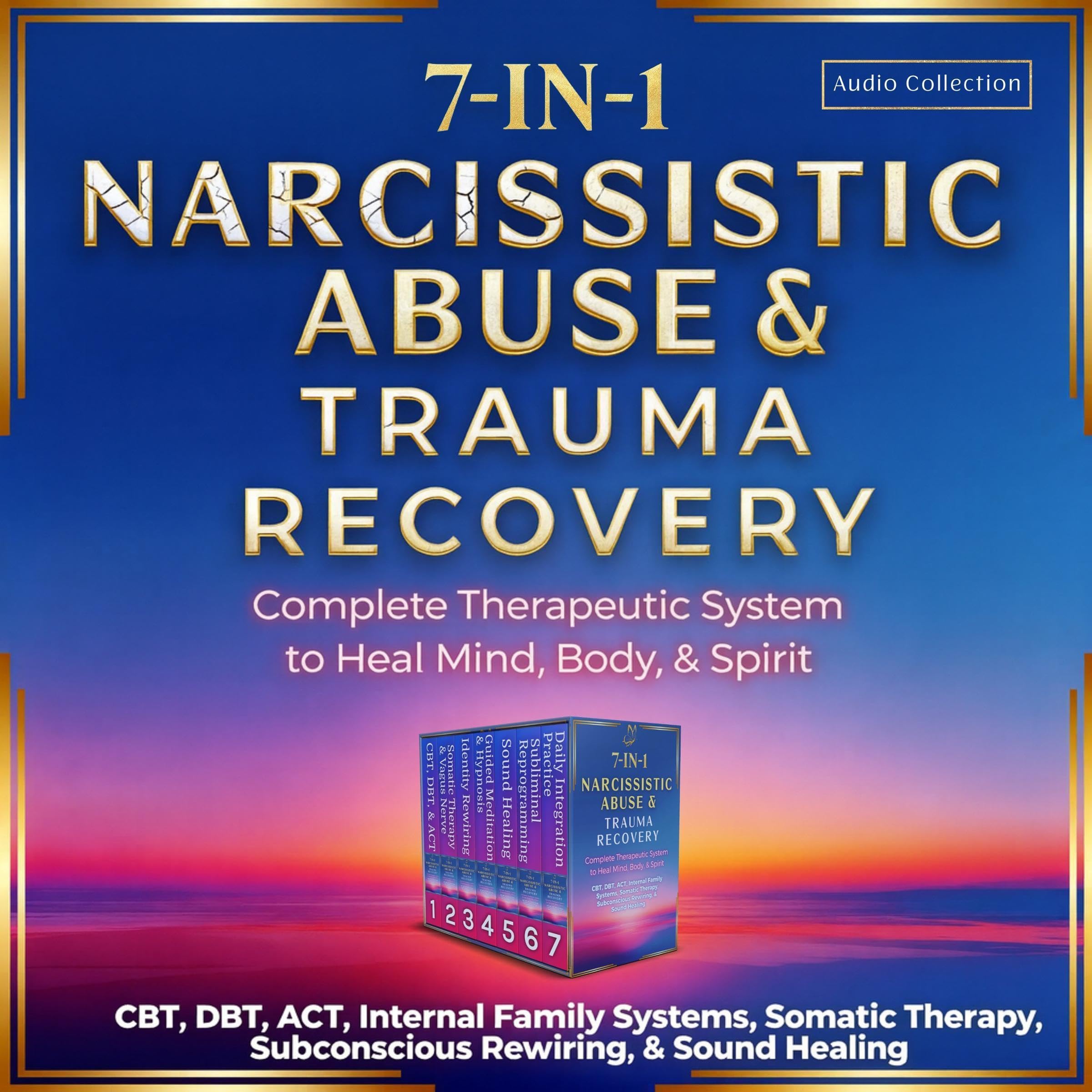 Narcissistic Abuse & Trauma Recovery: 7-in-1: Complete Therapeutic System to Heal Mind, Body, & Spirit