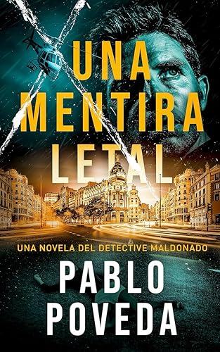 Una Mentira Letal Una novela del detective Maldonado (Detective privado Javier Maldonado, novela negra española) (Spanish Edition)