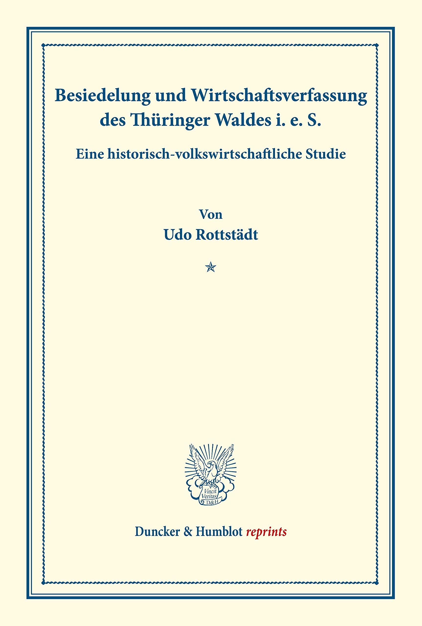 Besiedelung und Wirtschaftsverfassung des Thüringer Waldes i. e. S.: Eine historisch-volkswirtschaftliche Studie. (Staats- und sozialwissenschaftliche Forschungen 179). (Duncker & Humblot reprints)