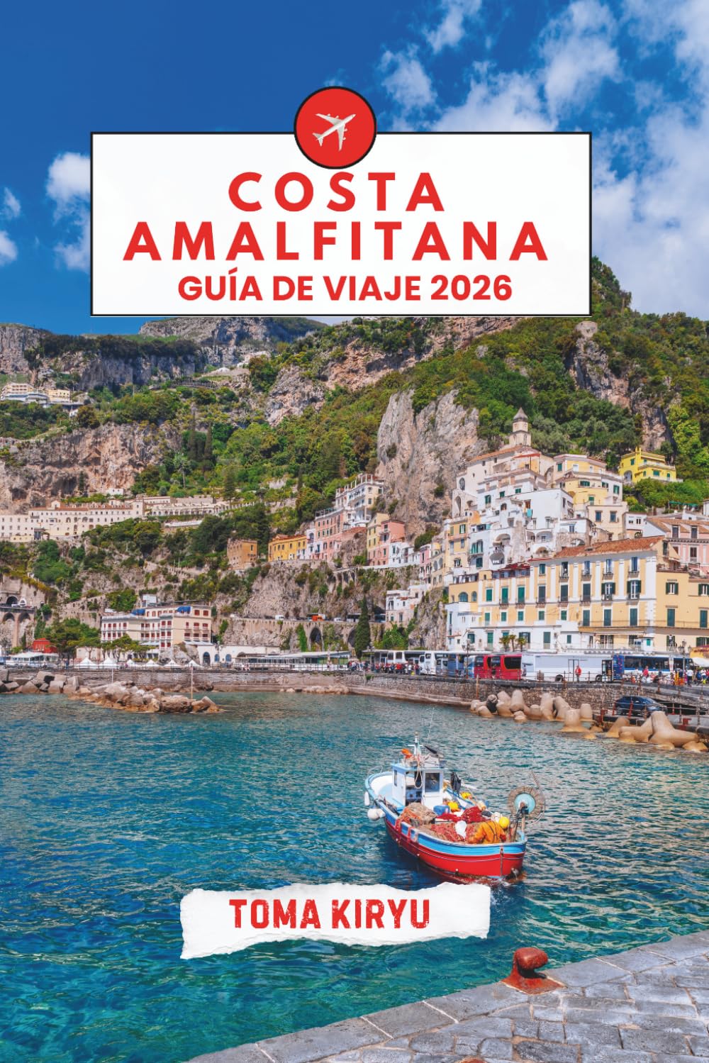 Costa Amalfitana Guía de Viaje 2026: La guía esencial de las principales atracciones, experiencias inolvidables y lugares favoritos de los lugareños.