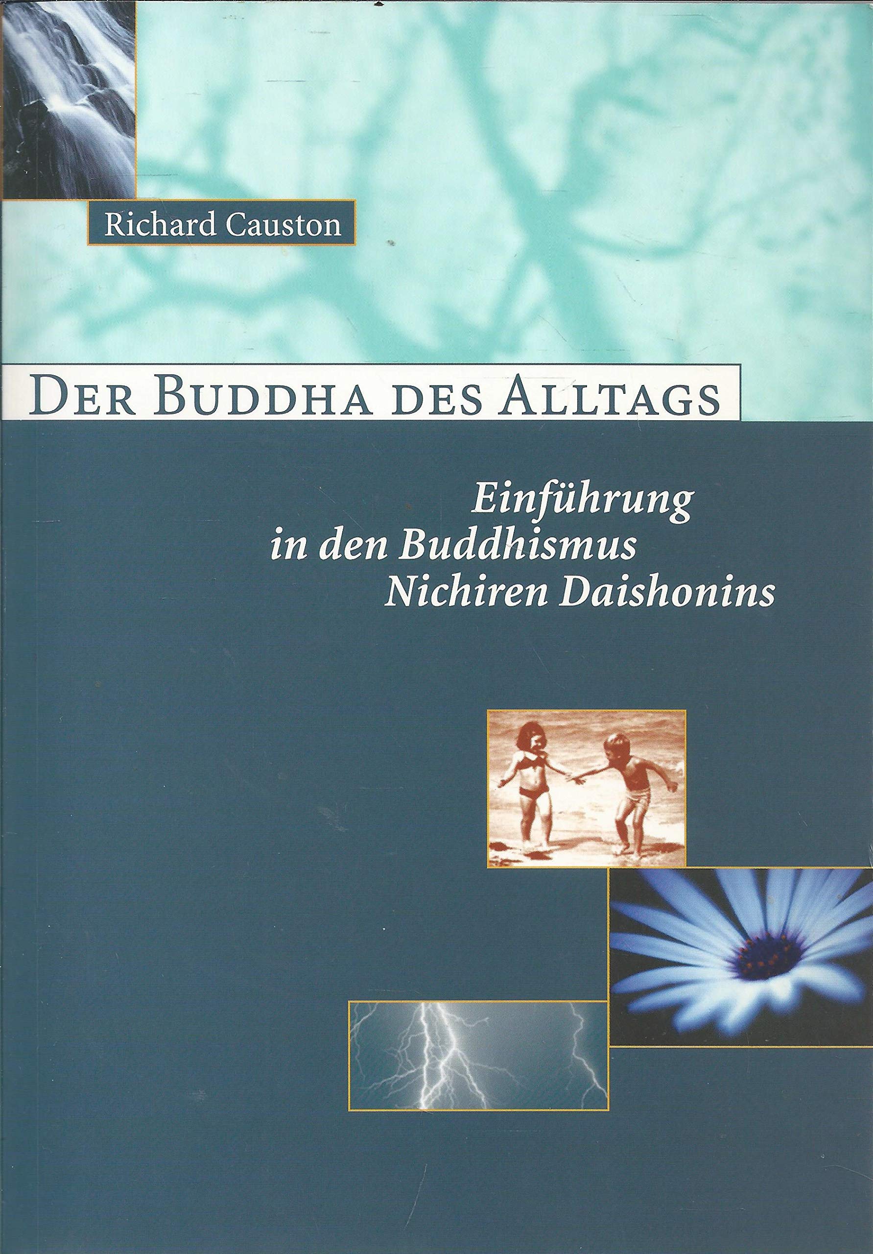 Der Buddha des Alltags: Einführung in den Budhismus Nichiren Daishonins