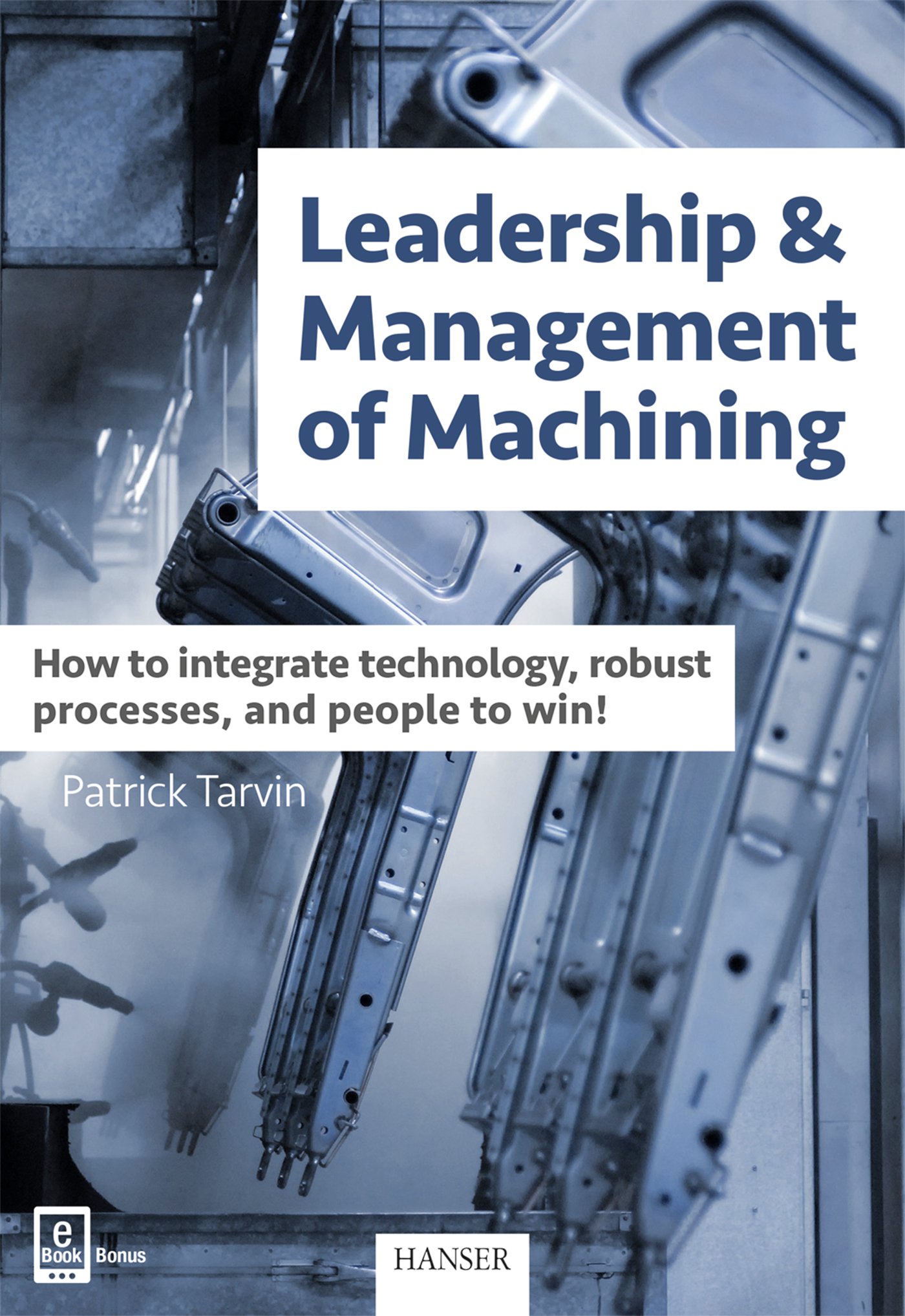 Leadership & Management of Machining: How to Integrate Technology, Robust Processes, and People to Win!