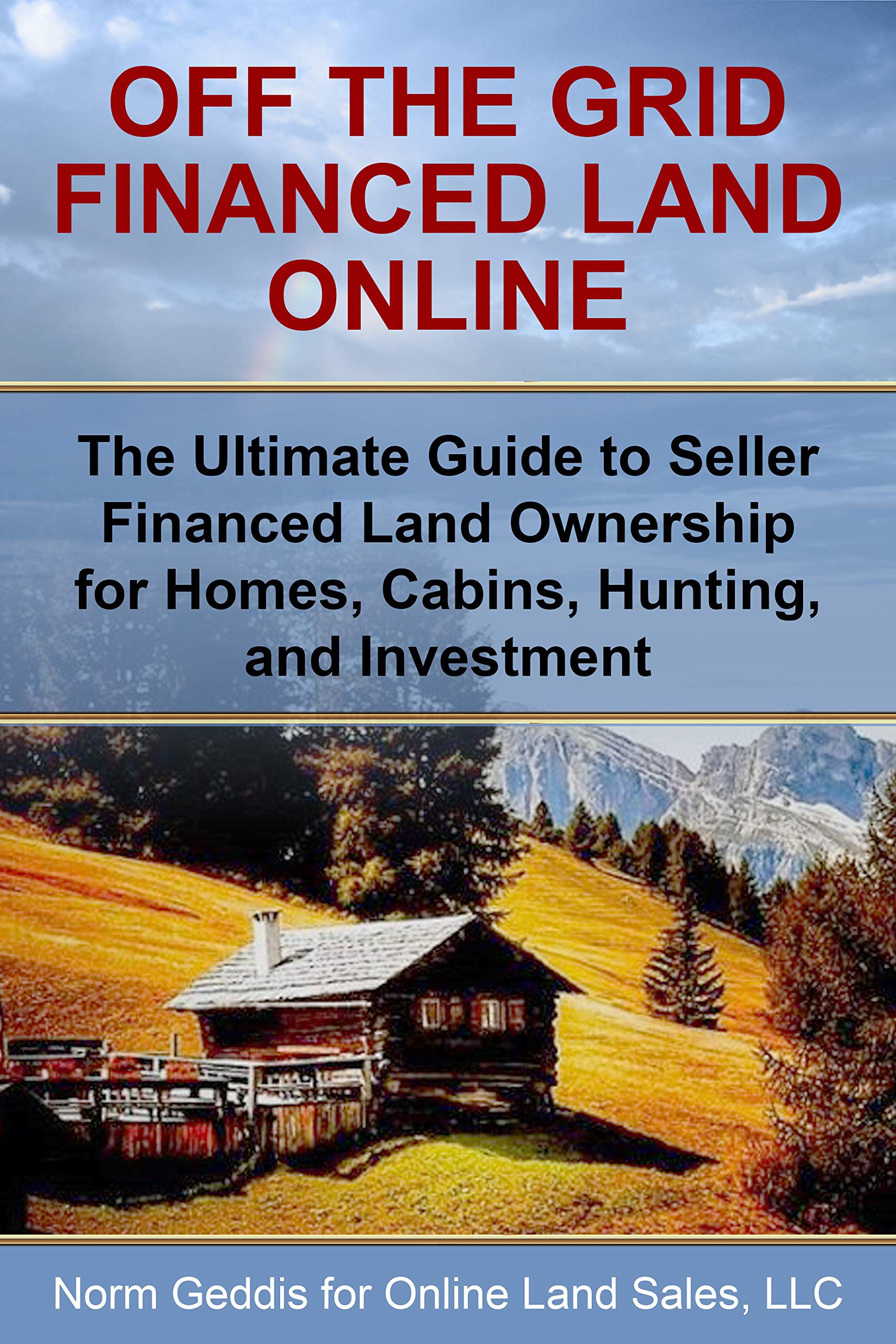 Off the Grid Financed Land Online: The Ultimate Guide to Seller Financed Land Ownership for Homes, Cabins, Hunting, and Investment.