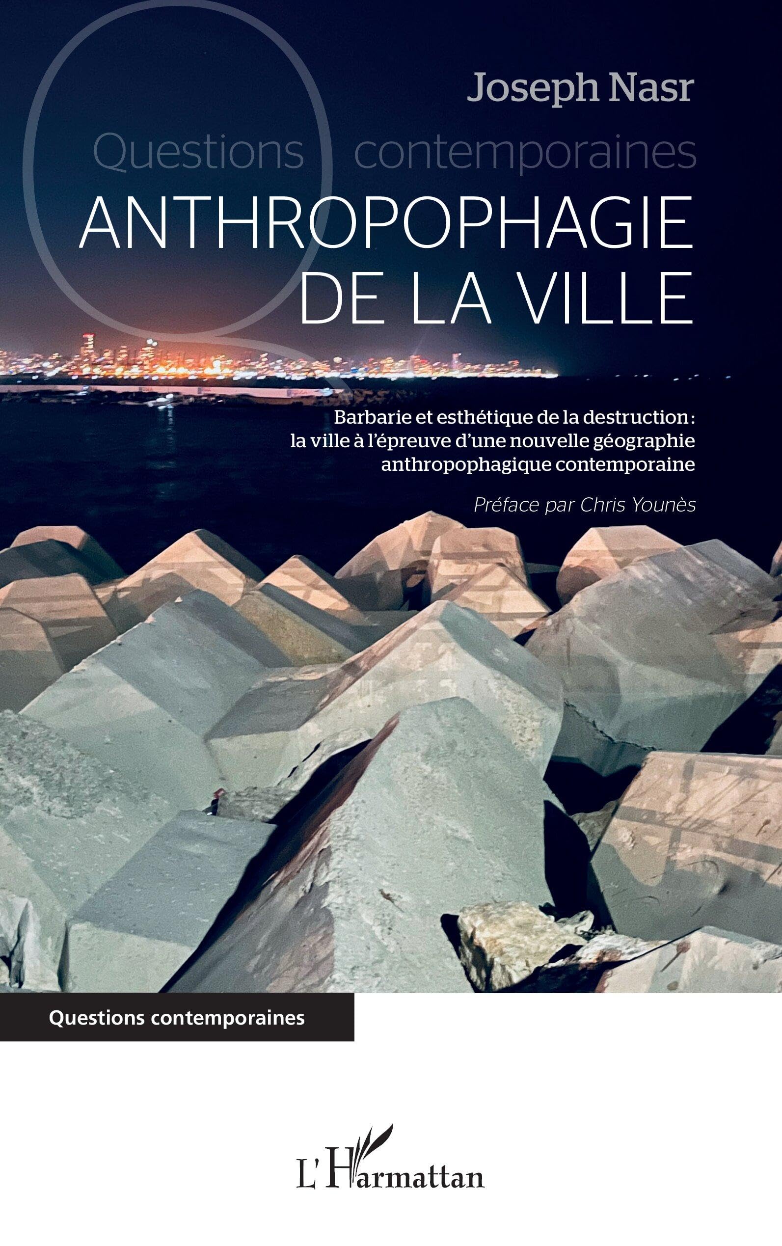 Anthropophagie de la ville: Barbarie et esthétique de la destruction: la ville à l'épreuve d'une nouvelle géographie anthropophagique contemporaine (Questions Contemporaines)