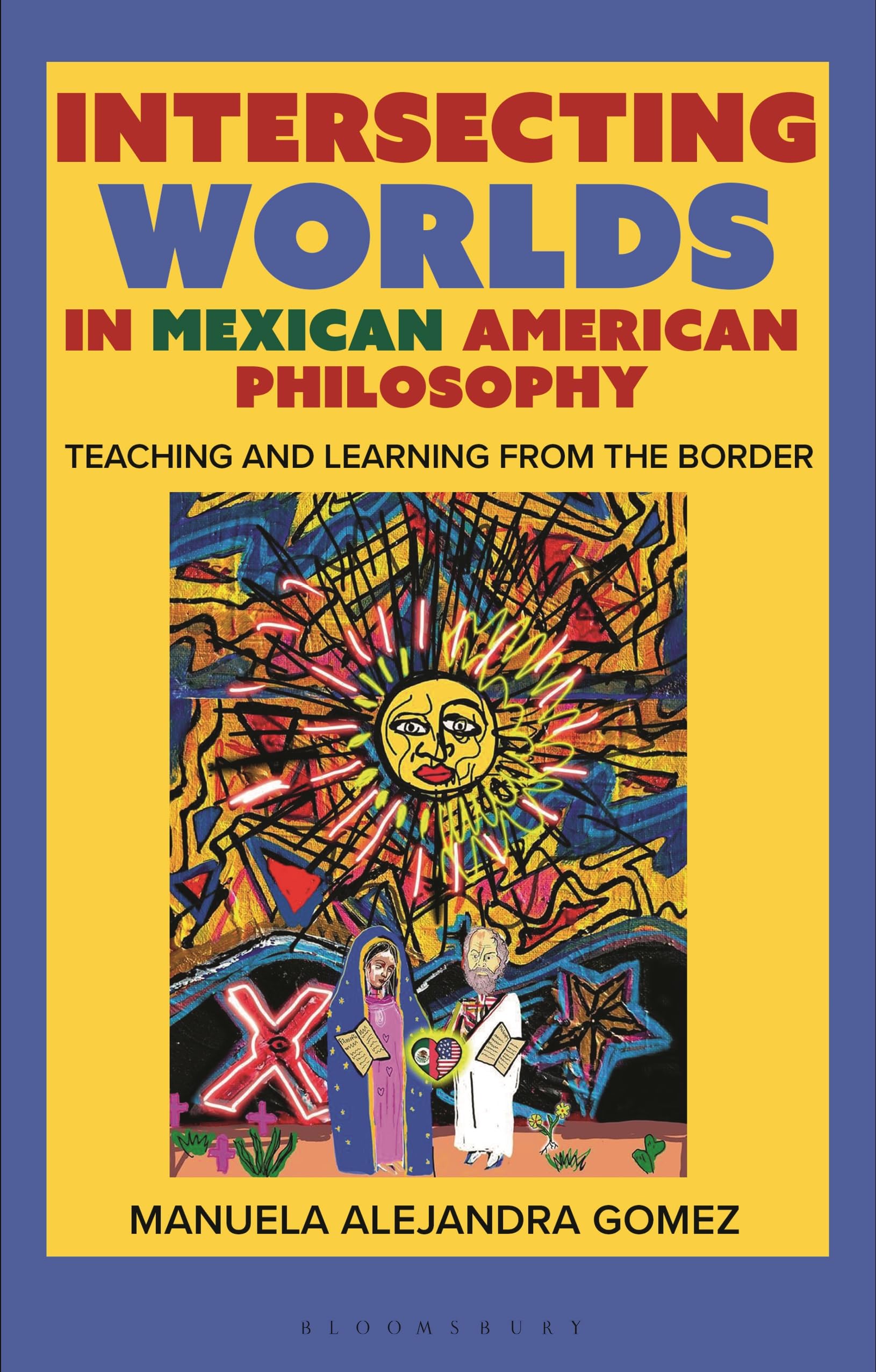 Intersecting Worlds in Mexican American Philosophy: Teaching and Learning From the Border