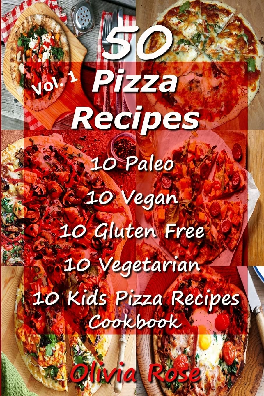 50 Pizza Recipes 10 Paleo 10 Vegan 10 Gluten Free 10 Vegetarian 10 Kids Pizza Recipes Cookbook: Volume 1 (Recipe Junkies, Pizza Cookbook Recipes)