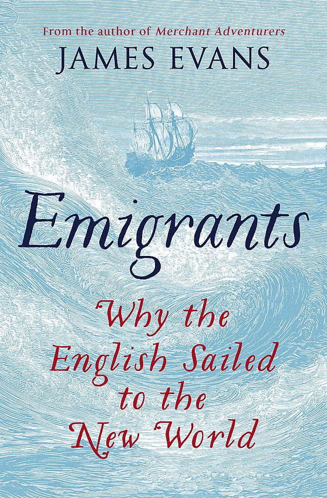 Emigrants: Why the English Sailed to the New World