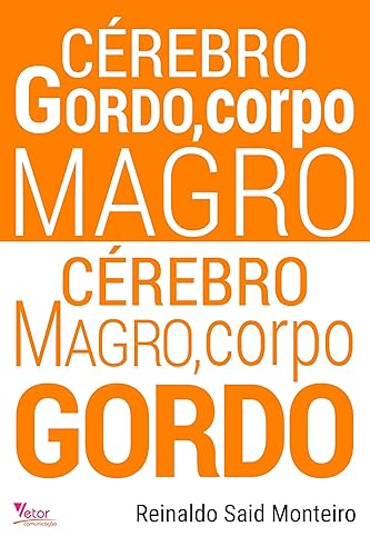 Cérebro Gordo, Corpo Magro. Cérebro Magro, Corpo Gordo.
