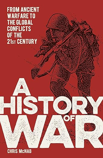 A History of War: From Ancient Warfare to the Global Conflicts of the 21st Century (Sirius Military History)