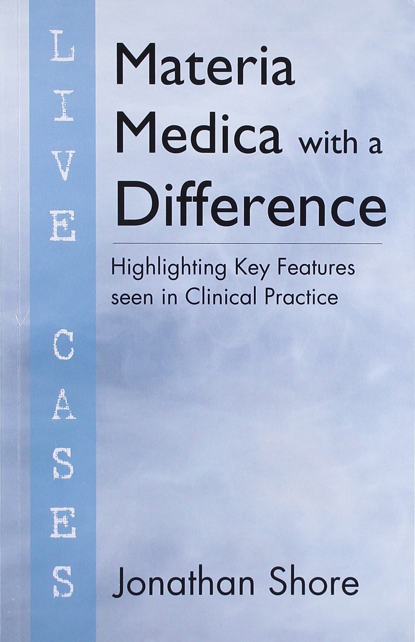 Materia Medica with a Difference – Highlighting Key Features Seen in Clinical Practice