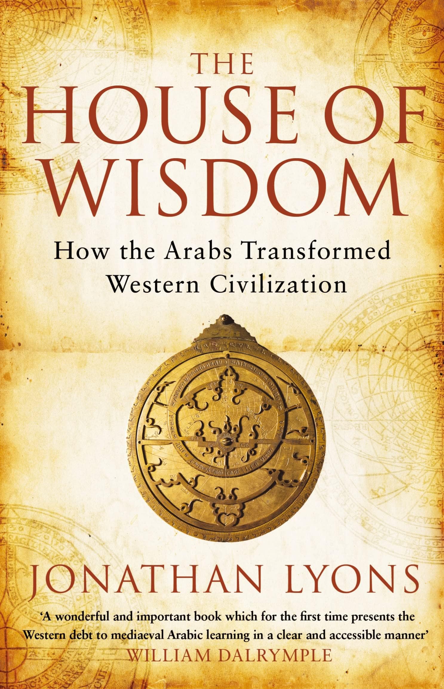 The House of Wisdom: How the Arabs Transformed Western Civilization Paperback – 1 March 2010