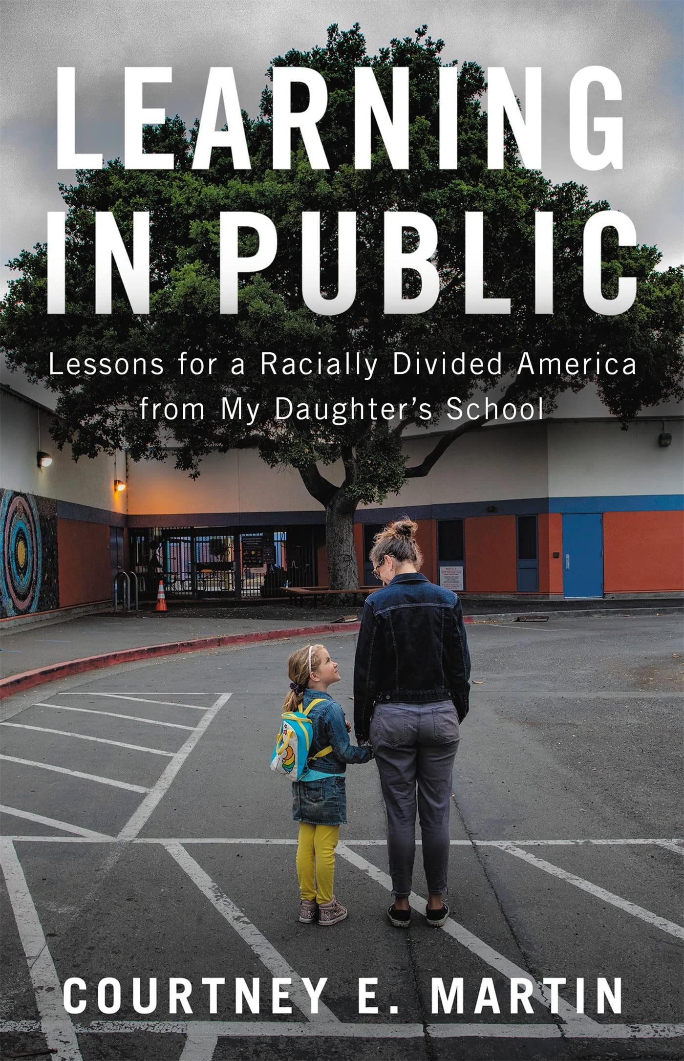 Learning in Public: Lessons for a Racially Divided America from My Daughter's School