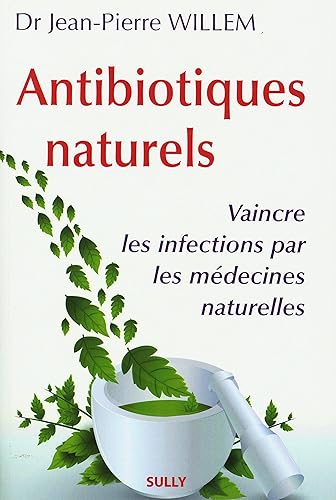 Antibiotiques naturels: vaincre les infections par les médecines naturelles