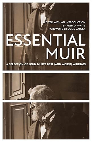 Essential Muir: A Selection of John Muir’s Best and Worst Writings
