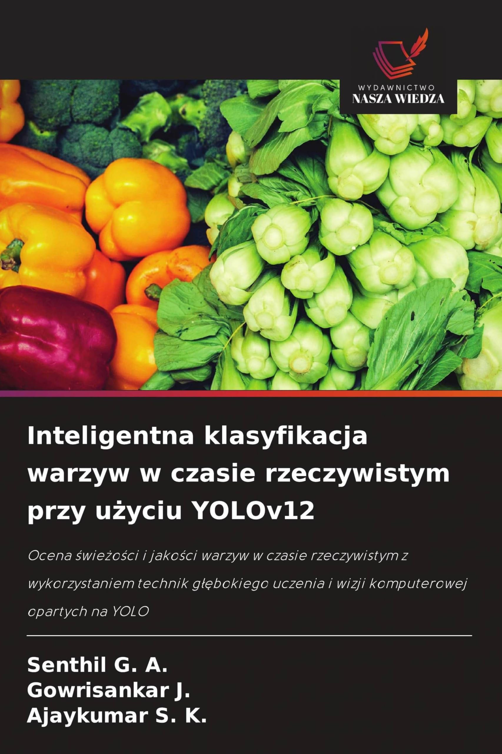 Inteligentna klasyfikacja warzyw w czasie rzeczywistym przy u¿yciu YOLOv12: Ocena ¿wie¿o¿ci i jako¿ci warzyw w czasie rzeczywistym z wykorzystaniem ... uczenia i wizji komputerowej opartych na YOLO