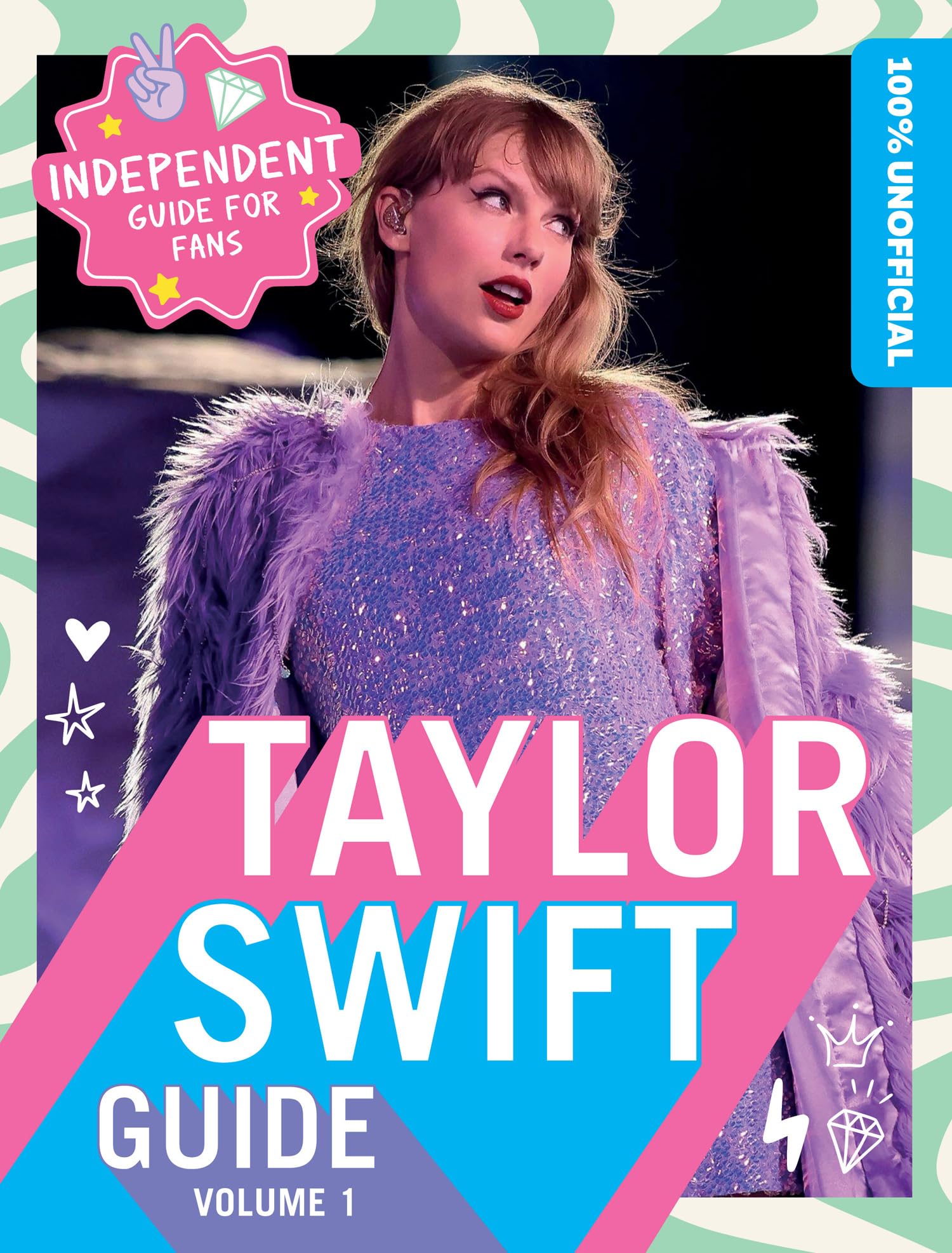 100% Unofficial Taylor Swift Guide: The Essential Guide for Fans!
