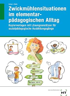 Zwickmühlensituationen im elementarpädagogischen Alltag: Kopiervorlagen mit Lösungsansätzen für sozialpädagogische Ausbildungsgänge