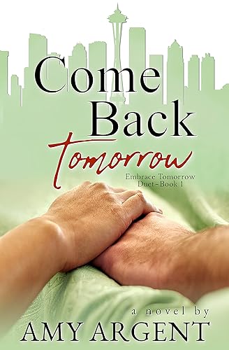 Come Back Tomorrow (Embrace Tomorrow Duet Book 1)