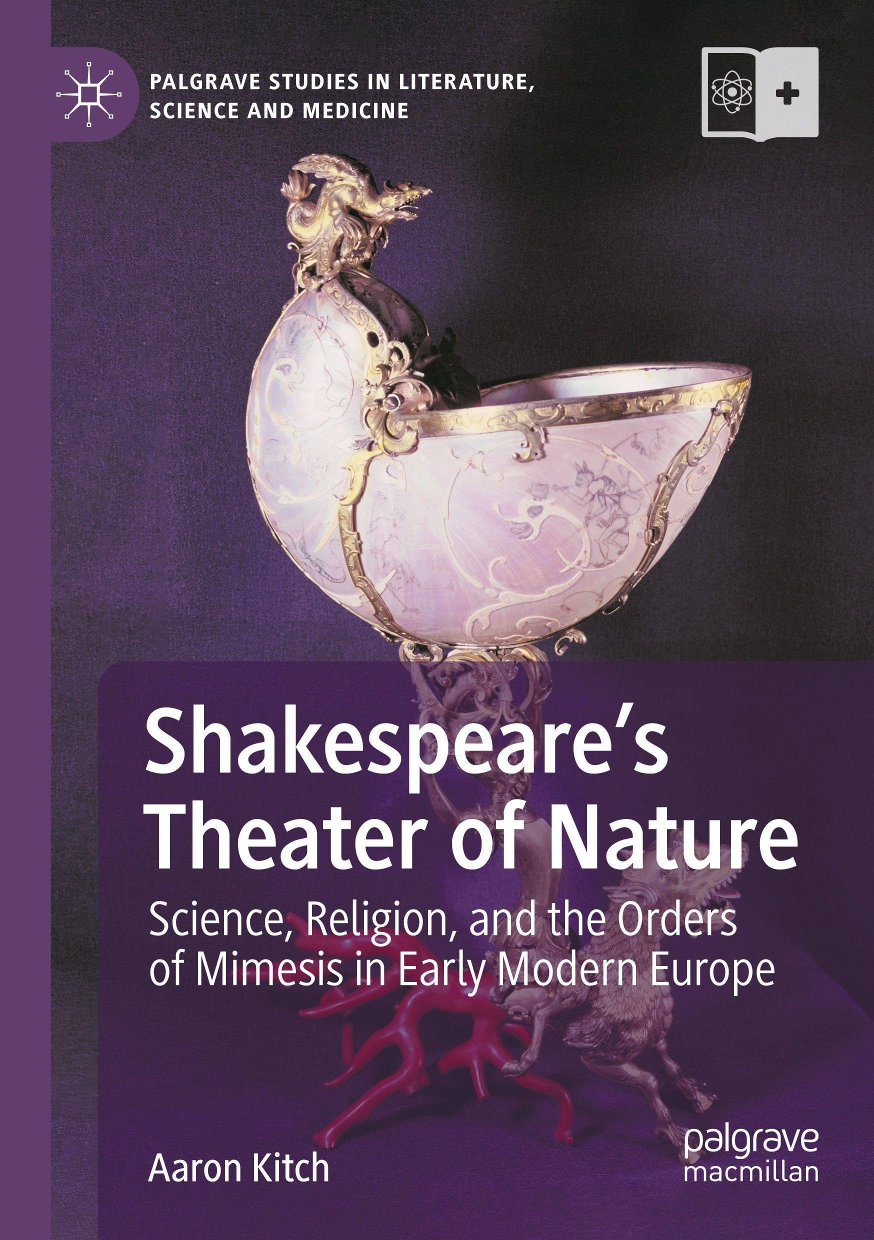 Shakespeare’s Theater of Nature: Science, Religion, and the Orders of Mimesis in Early Modern Europe (Palgrave Studies in Literature, Science and Medicine)