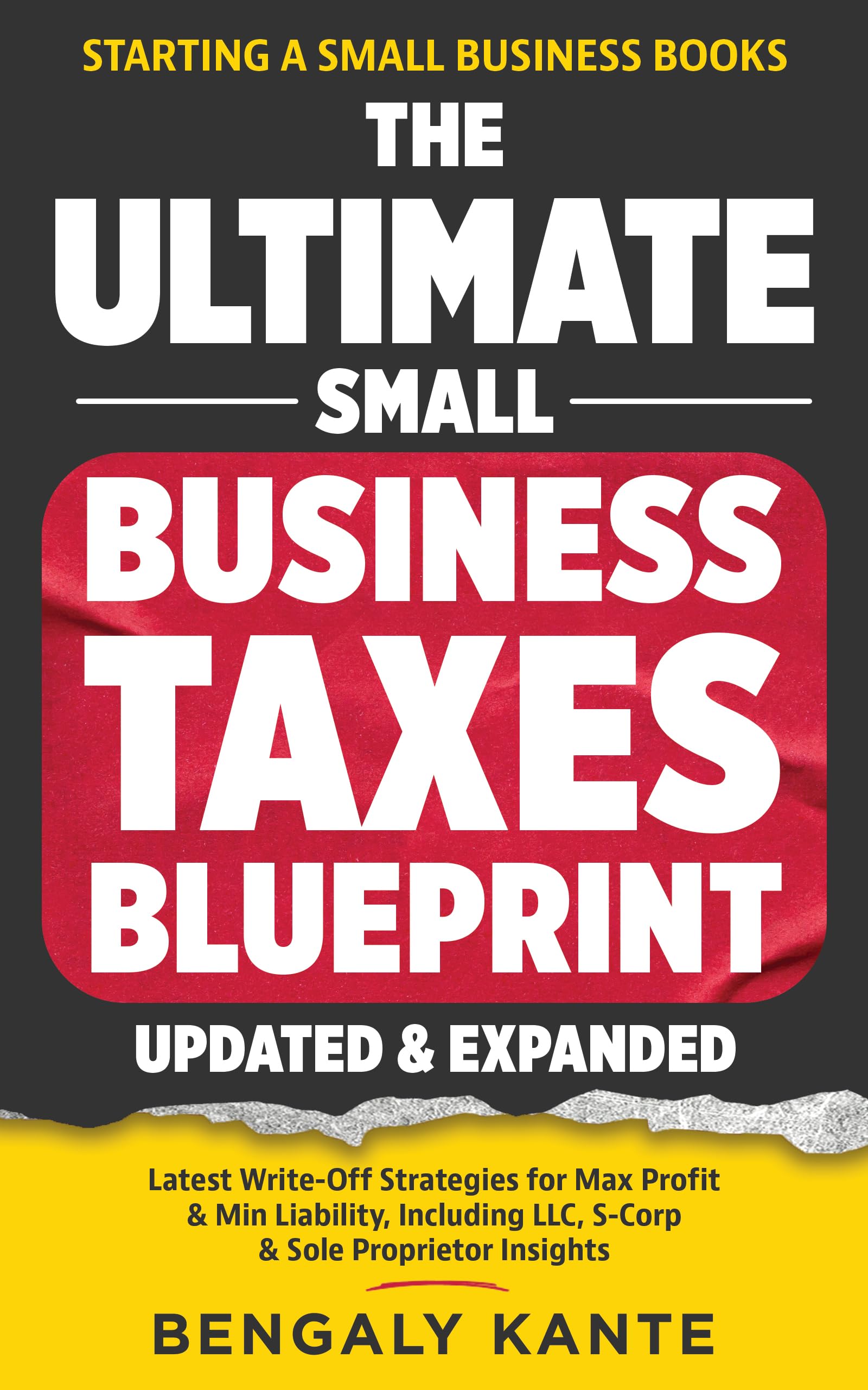 THE ULTIMATE SMALL BUSINESS TAXES BLUEPRINT: Latest Write-Off Strategies for Max Profit & Min Liability, Including LLC, S-Corp & Sole Proprietor Insights (Starting A Small Business Books)