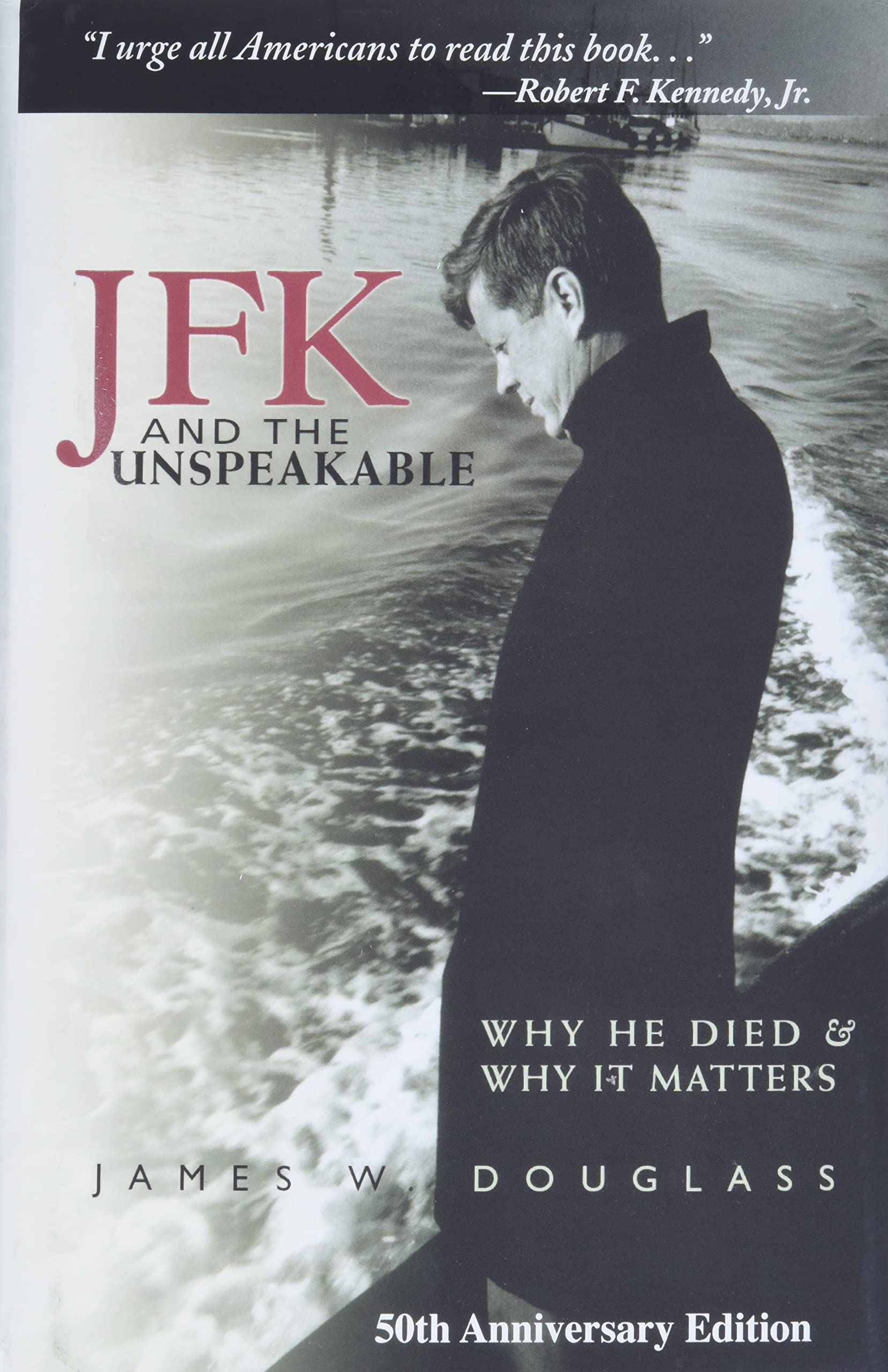 JFK and the Unspeakable: Why He Died and Why It Matters: W. Douglass,  James: 9781570757556: Books - Amazon.ca