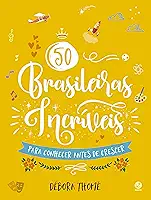50 brasileiras incríveis para conhecer antes de crescer