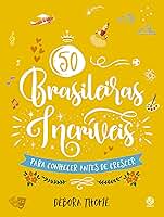 50 brasileiras incríveis para conhecer antes de crescer