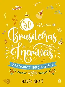50 brasileiras incríveis para conhecer antes de crescer