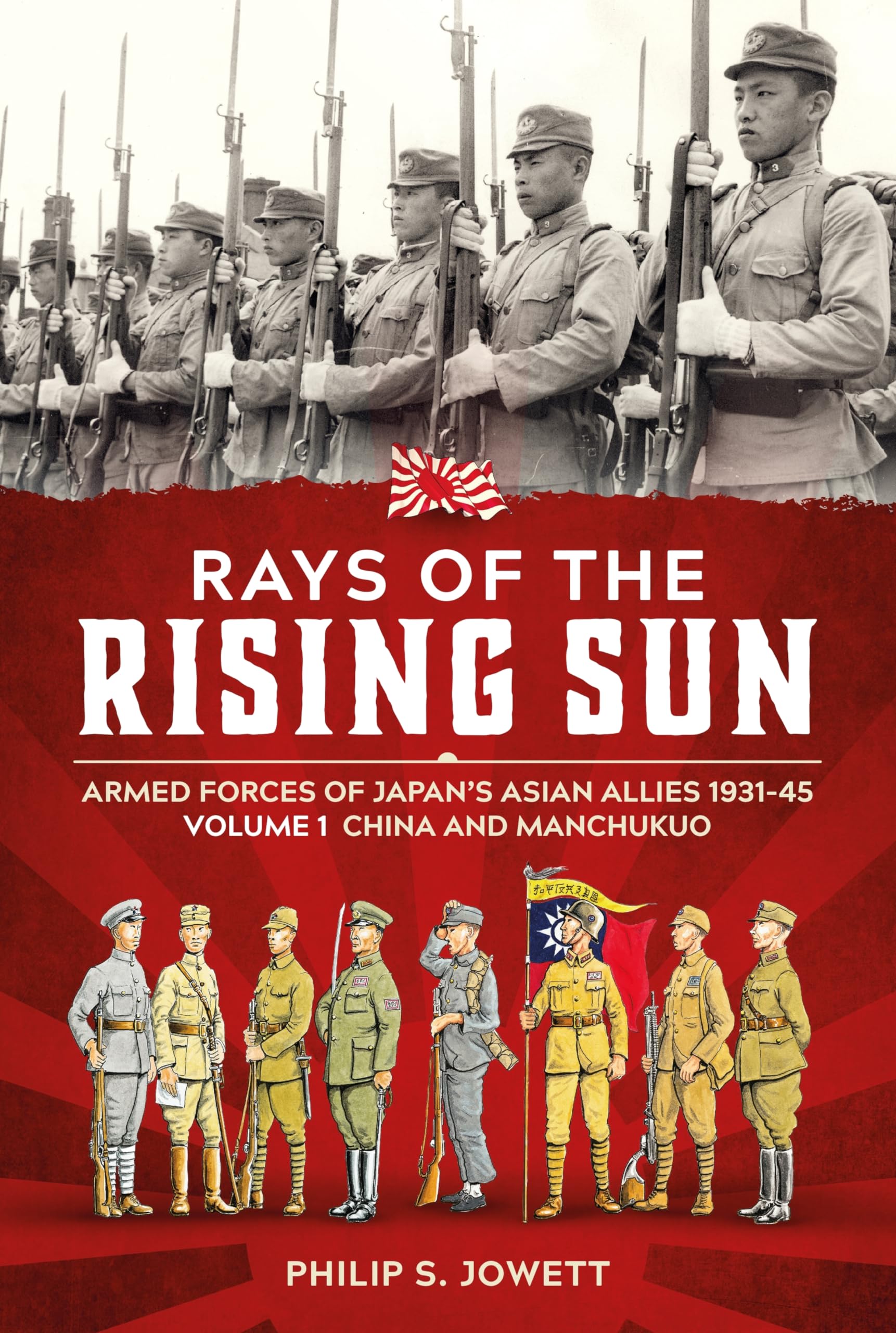 Rays of the Rising Sun: Armed Forces of Japan's Asian Allies 1931-45 Volume 1 - China and Manchukuo
