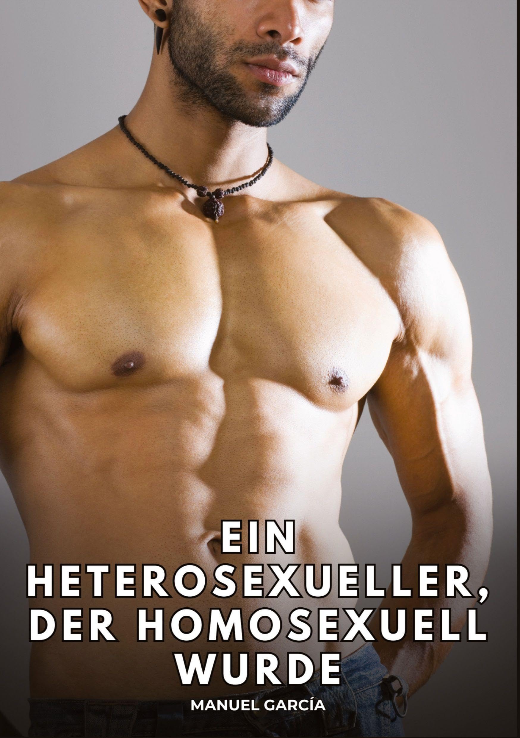 Ein Heterosexueller, der homosexuell wurde: Erotische Schwulengeschichten für erwachsene Männer