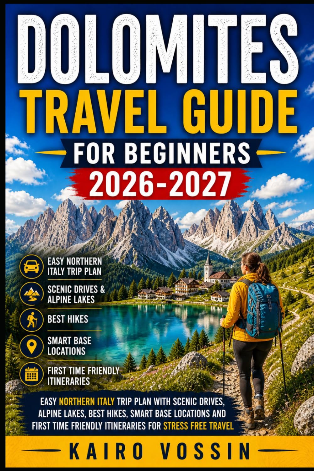 DOLOMITES TRAVEL GUIDE FOR BEGINNERS: Easy Northern Italy Trip Plan with Scenic Drives Alpine Lakes Best Hikes Smart Base Locations and First Time Friendly Itineraries for Stress Free Travel