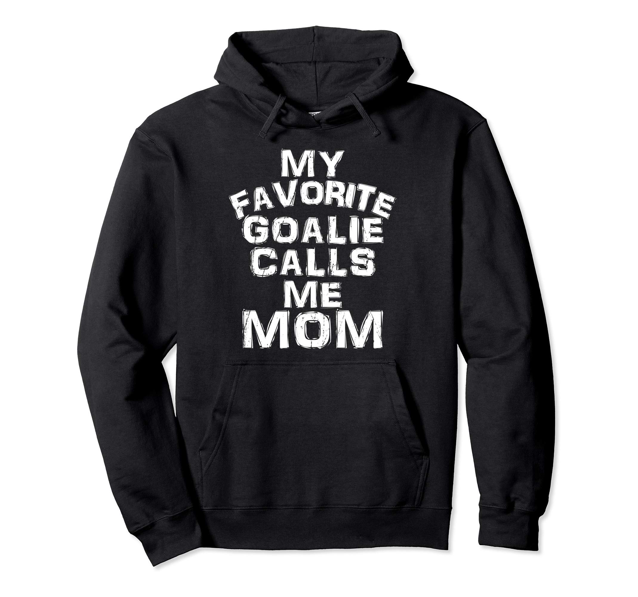 My Favorite Goalie Calls Me Mom Soccer Hockey Sport Pullover Hoodie