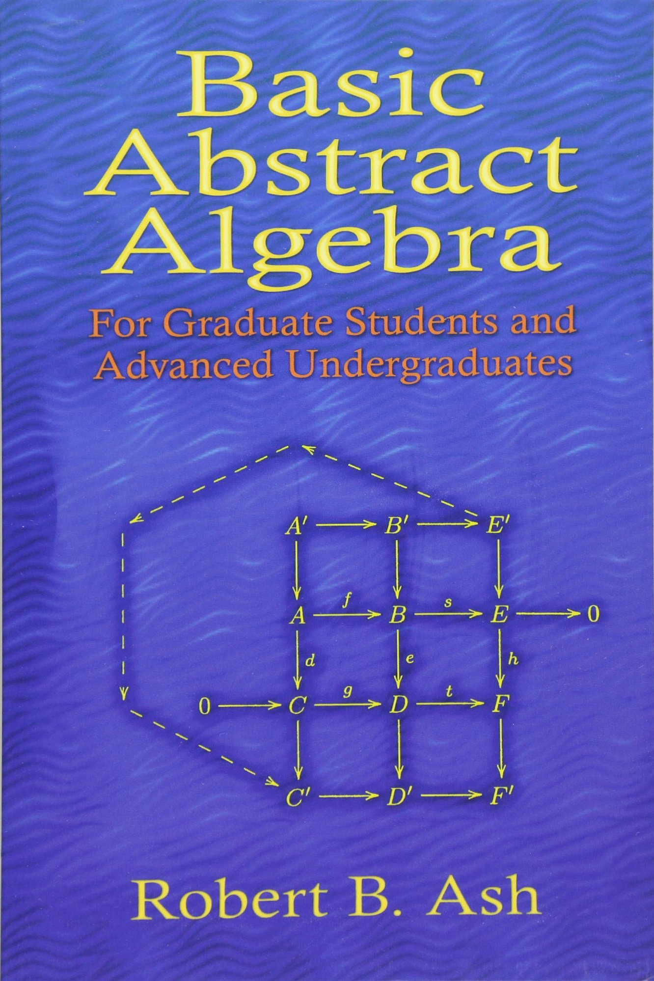 Basic Abstract Algebra: For Graduate Students and Advanced Undergraduates (Dover Books on Mathematics)